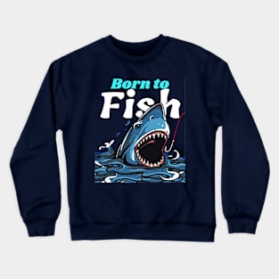 Born to fish fishing Crewneck Sweatshirt